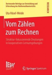 Vom Zählen zum Rechnen : Struktur-fokussierende Deutungen in kooperativen Lernumgebungen