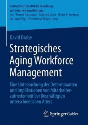 Strategisches Aging Workforce Management : Eine Untersuchung der Determinanten und Implikationen von