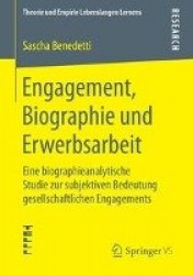 Engagement, Biographie und Erwerbsarbeit : Eine biographieanalytische Studie zur subjektiven Bedeutung gesellschaftlichen