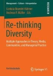 Re-thinking Diversity - Multiple Approaches in Theory, Media, Communities, and Managerial Practice