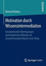 Motivation durch Wissensintermediation : Konzeptionelle Überlegungen und empirische Befunde zur Zusammenarbeit Bayerns mit