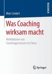 Was Coaching wirksam macht : Wirkfaktoren von Coachingprozessen im Fokus