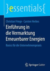 Einführung in die Vermarktung Erneuerbarer Energien : Basics für die Unternehmenspraxis