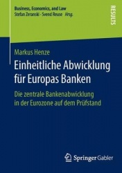 Einheitliche Abwicklung für Europas Banken - Die zentrale Bankenabwicklung in der Eurozone auf dem Prüfstand