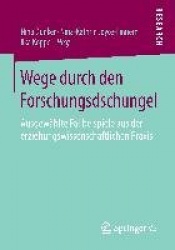 Wege durch den Forschungsdschungel : Ausgewählte Fallbeispiele aus der erziehungswissenschaftlichen Praxis