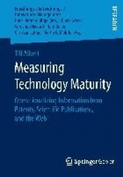 Measuring Technology Maturity : Operationalizing Information from Patents, Scientific Publications, and the Web
