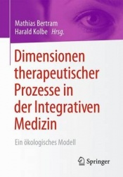 Dimensionen therapeutischer Prozesse in der Integrativen Medizin : Ein ökologisches Modell