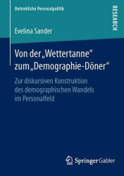 Von der „Wettertanne“ zum „Demographie-Döner“ - Zur diskursiven Konstruktion des demographischen Wandels im Personalfeld