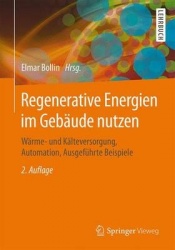 Regenerative Energien im Gebäude nutzen : Wärme- und Kälteversorgung, Automation, Ausgeführte Beispiele