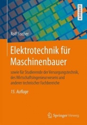Elektrotechnik Fur Maschinenbauer - Sowie Fur Studierende Der Versorgungstechnik, Des Wirtschaftsingenieurwesens Und Anderer Tec