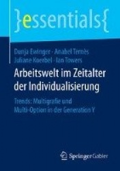 Arbeitswelt im Zeitalter der Individualisierung : Trends: Multigrafie und Multi-Option in der Generation Y