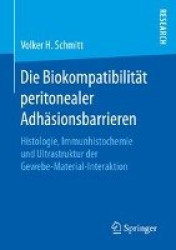 Die Biokompatibilität peritonealer Adhäsionsbarrieren - Histologie, Immunhistochemie und Ultrastruktur der Gewebe-Material-Inter