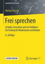 Frei sprechen - in Radio, Fernsehen und vor Publikum. Ein Training für Moderatoren und Redner