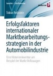 Erfolgsfaktoren internationaler Marktbearbeitungsstrategien in der Automobilindustrie : Eine Historieninventur am Beispiel