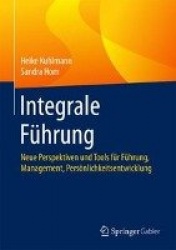Integrale Fuhrung - Neue Perspektiven Und Tools Fur Fuhrung, Management, Persoenlichkeitsentwicklung