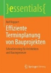 Effiziente Terminplanung von Bauprojekten : Schnelleinstieg für Architekten und Bauingenieure