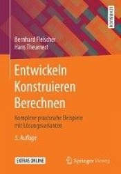 Entwickeln Konstruieren Berechnen - Komplexe Praxisnahe Beispiele Mit L sungsvarianten