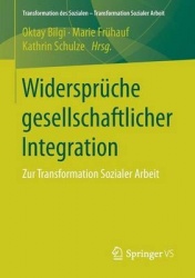 Widersprüche gesellschaftlicher Integration : Zur Transformation Sozialer Arbeit