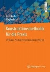 Konstruktionsmethodik Fur Die Praxis - Effiziente Produktentwicklung in Beispielen