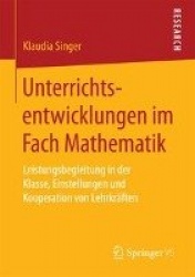 Unterrichtsentwicklungen im Fach Mathematik : Leistungsbegleitung in der Klasse, Einstellungen und Kooperation von