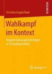 Wahlkampf im Kontext : Negative Kampagnenstrategien in 58 Landtagswahlen