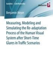 Measuring, Modeling and Simulating the Re-adaptation Process of the Human Visual System after Short-Time Glares in Traffic Scena