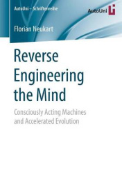 Reverse Engineering the Mind - Consciously Acting Machines and Accelerated Evolution