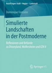 Simulierte Landschaften in der Postmoderne - Reflexionen und Befunde zu Disneyland, Wolfersheim und GTA V