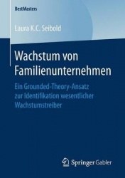 Wachstum von Familienunternehmen - Ein Grounded-Theory-Ansatz zur Identifikation wesentlicher Wachstumstreiber