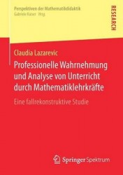 Professionelle Wahrnehmung und Analyse von Unterricht durch Mathematiklehrkräfte : Eine fallrekonstruktive Studie