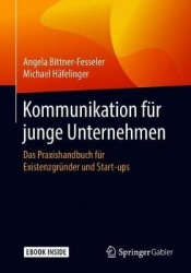 Kommunikation für junge Unternehmen : Das Praxishandbuch für Existenzgründer und Start-ups