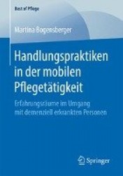 Handlungspraktiken in der mobilen Pflegetätigkeit : Erfahrungsräume im Umgang mit demenziell erkrankten Personen