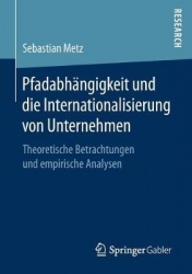 Pfadabhängigkeit und die Internationalisierung von Unternehmen : Theoretische Betrachtungen und empirische Analysen