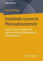 Handelndes Lernen im Philosophieunterricht : Charles S. Peirces pragmatische Maxime im Kontext philosophischer