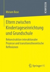 Eltern zwischen Kindertageseinrichtung und Grundschule : Rekonstruktion interaktionaler Prozesse und