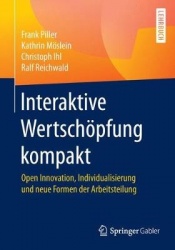 Interaktive Wertschöpfung kompakt : Open Innovation, Individualisierung und neue Formen der Arbeitsteilung