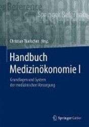 Handbuch Medizinökonomie I - Grundlagen und System der medizinischen Versorgung