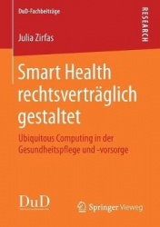Smart Health rechtsverträglich gestaltet : Ubiquitous Computing in der Gesundheitspflege und -vorsorge