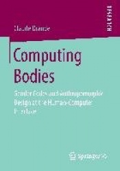 Computing Bodies : Gender Codes and Anthropomorphic Design at the Human-Computer Interface