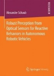 Robust Perception from Optical Sensors for Reactive Behaviors in Autonomous Robotic Vehicles