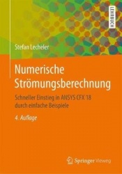 Numerische Strömungsberechnung : Schneller Einstieg in ANSYS CFX 18 durch einfache Beispiele