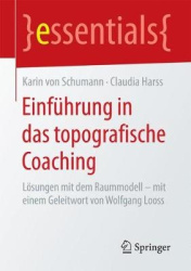Einführung in das topografische Coaching : Lösungen mit dem Raummodell – mit einem Geleitwort von Wolfgang Looss