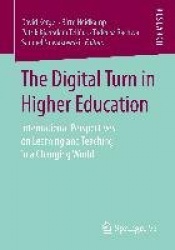 The Digital Turn in Higher Education : International Perspectives on Learning and Teaching in a Changing World