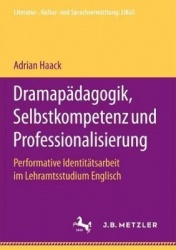 Dramapädagogik, Selbstkompetenz und Professionalisierung : Performative Identitätsarbeit im Lehramtsstudium Englisch