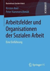 Arbeitsfelder und Organisationen der Sozialen Arbeit : Eine Einführung