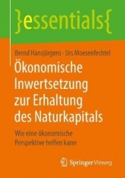 Ökonomische Inwertsetzung zur Erhaltung des Naturkapitals : Wie eine ökonomische Perspektive helfen kann