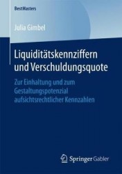 Liquiditätskennziffern und Verschuldungsquote : Zur Einhaltung und zum Gestaltungspotenzial aufsichtsrechtlicher Kennzahlen
