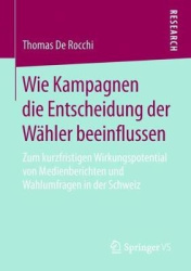 Wie Kampagnen die Entscheidung der Wähler beeinflussen - Zum kurzfristigen Wirkungspotential von Medienberichten und Wahlumfrage