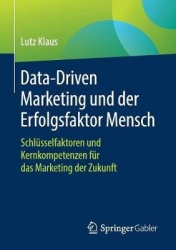 Data-Driven Marketing und der Erfolgsfaktor Mensch : Schlüsselfaktoren und Kernkompetenzen für das Marketing der Zukunft