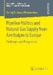 Pipeline Politics and Natural Gas Supply from Azerbaijan to Europe : Challenges and Perspectives